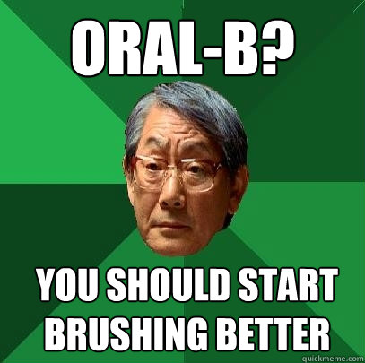 Oral-B? You should start brushing better  High Expectations Asian Father