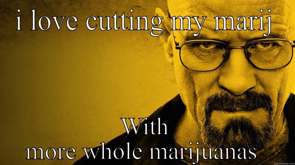 I LOVE CUTTING MY MARIJUANAS  WITH MORE WHOLE MARIJUANAS  Misc