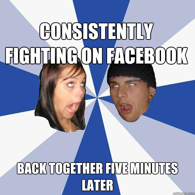 Consistently fighting on Facebook Back together five minutes later  Annoying Facebook Couple
