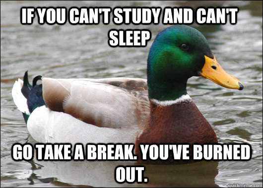 if you can't study and can't sleep go take a break. you've burned out.  Actual Advice Mallard