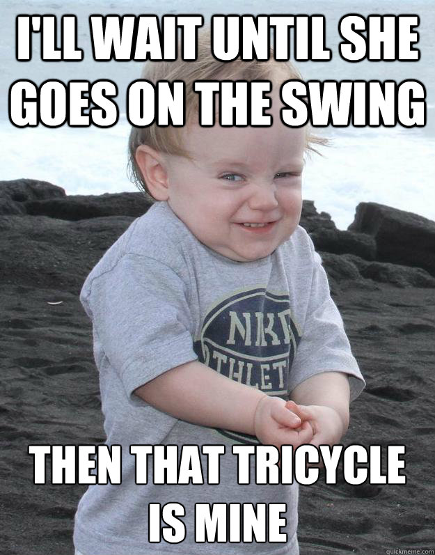 I'll wait until she goes on the swing Then that tricycle is mine  Evil Plotting Baby