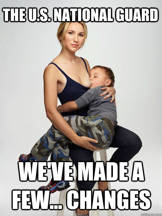 the u.s. national guard we've made a few... changes  Overprotective mother