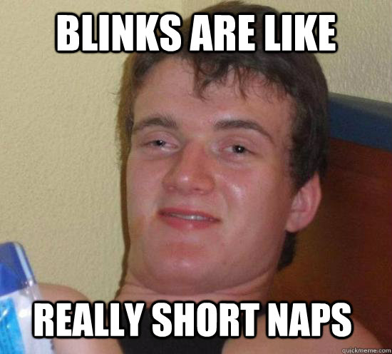 blinks are like really short naps - blinks are like really short naps  10 Guy