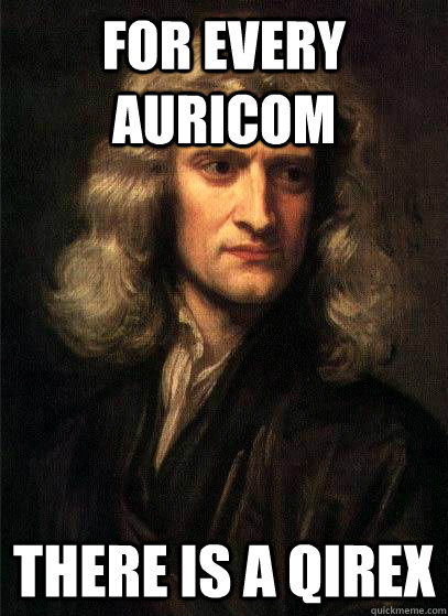 For every Auricom there is a Qirex  Sir Isaac Newton