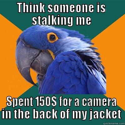 THINK SOMEONE IS STALKING ME SPENT 150$ FOR A CAMERA IN THE BACK OF MY JACKET Paranoid Parrot