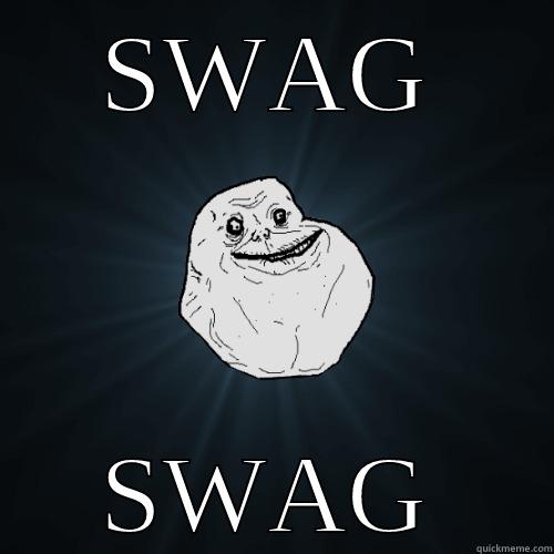 SWAG SWAG Forever Alone