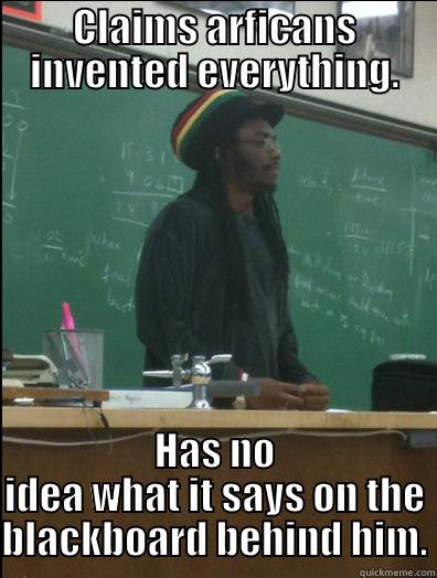 CLAIMS ARFICANS INVENTED EVERYTHING. HAS NO IDEA WHAT IT SAYS ON THE BLACKBOARD BEHIND HIM. Rasta Science Teacher