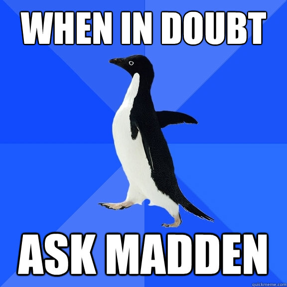 when in doubt ask madden  Socially Awkward Penguin
