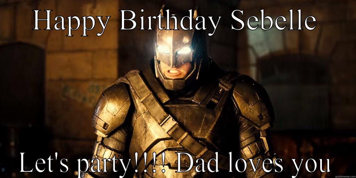 HAPPY BIRTHDAY SEBELLE LET'S PARTY!!!! DAD LOVES YOU Misc