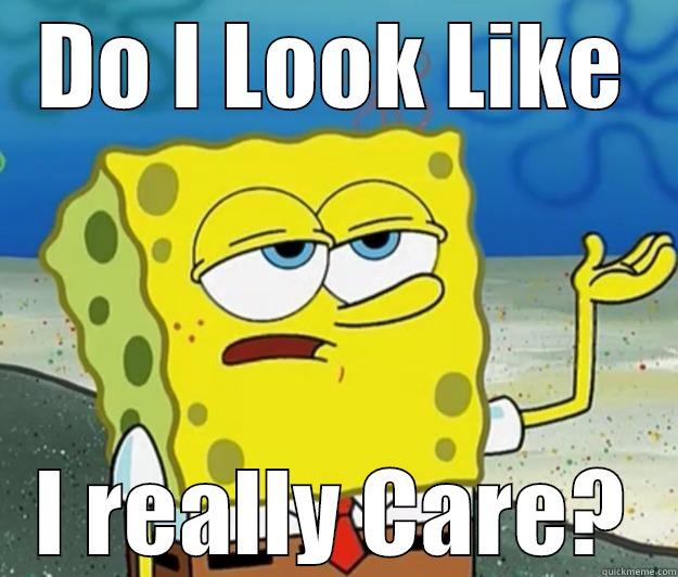Do I give a Damn? - DO I LOOK LIKE I REALLY CARE? Tough Spongebob