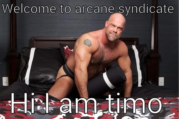 WELCOME TO ARCANE SYNDICATE  HI I AM TIMO Gorilla Man