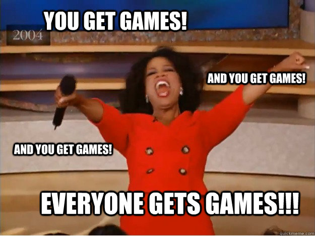 you get games! everyone gets games!!! and you get games! and you get games! - you get games! everyone gets games!!! and you get games! and you get games!  oprah you get a car