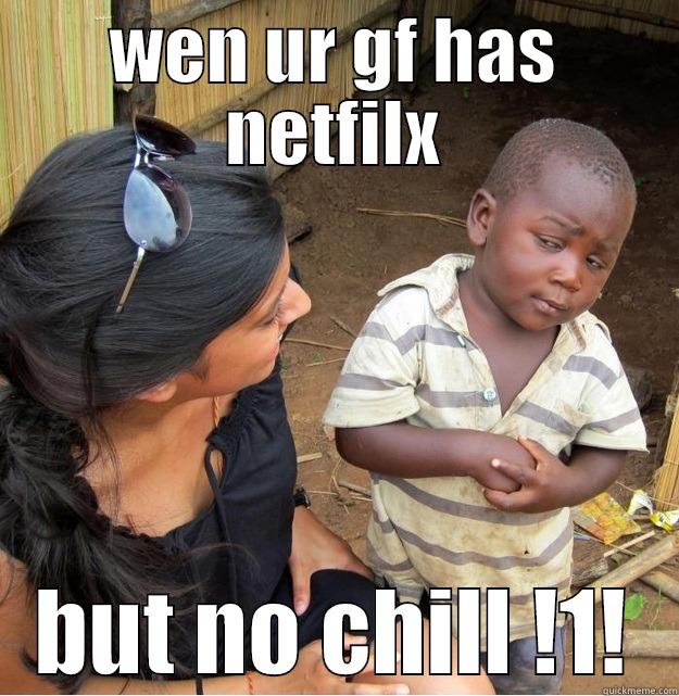WEN UR GF HAS NETFILX BUT NO CHILL !1! Skeptical Third World Kid