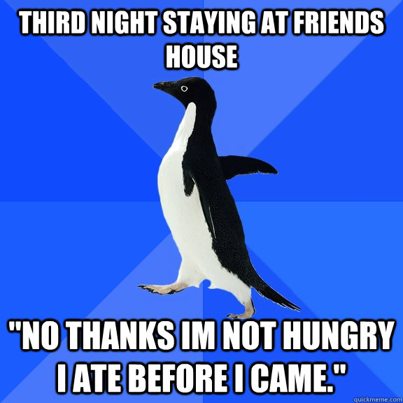 Third night staying at friends house 