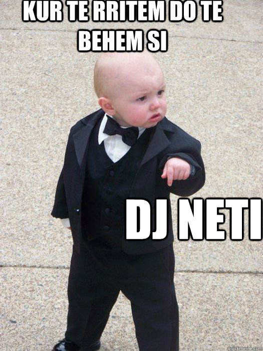 kur te rritem do te behem si dj neti - kur te rritem do te behem si dj neti  Baby Godfather