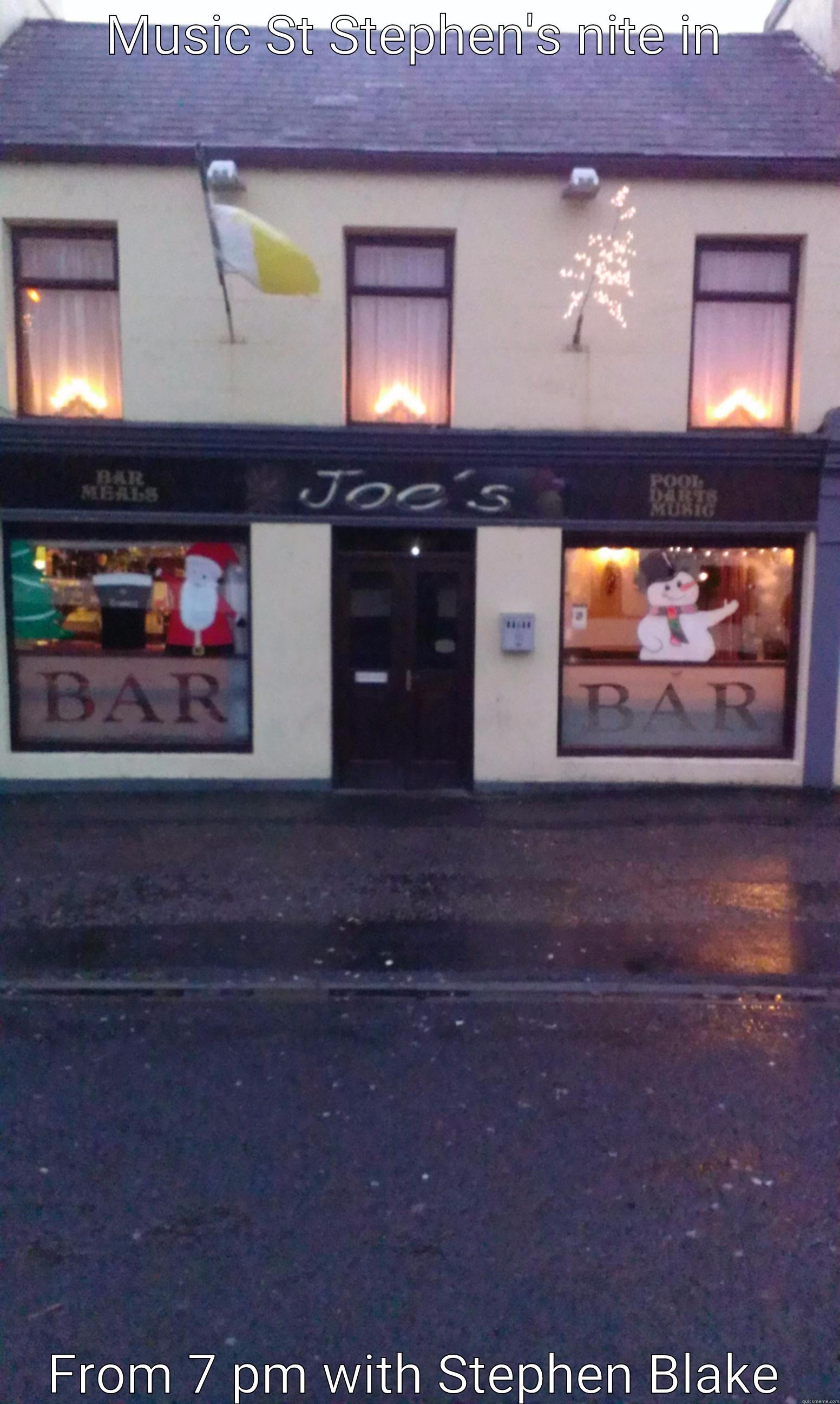 MUSIC ST STEPHEN'S NITE IN FROM 7 PM WITH STEPHEN BLAKE Misc