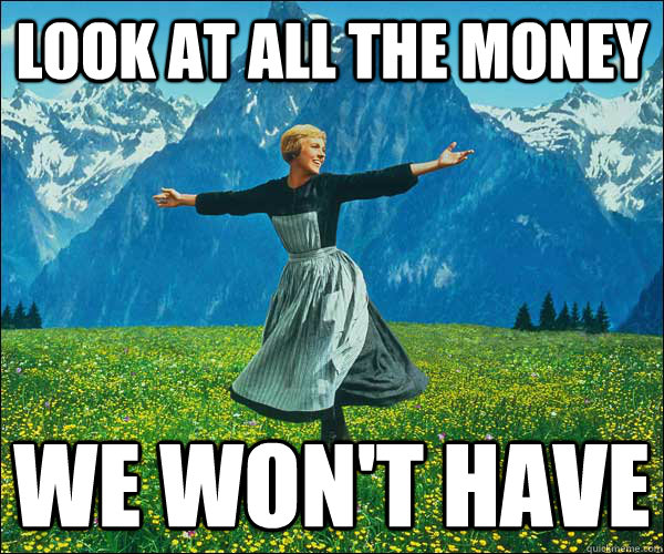 look at all the money we won't have  Look At All The Fucks I Give