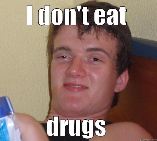 I DON'T EAT DRUGS 10 Guy