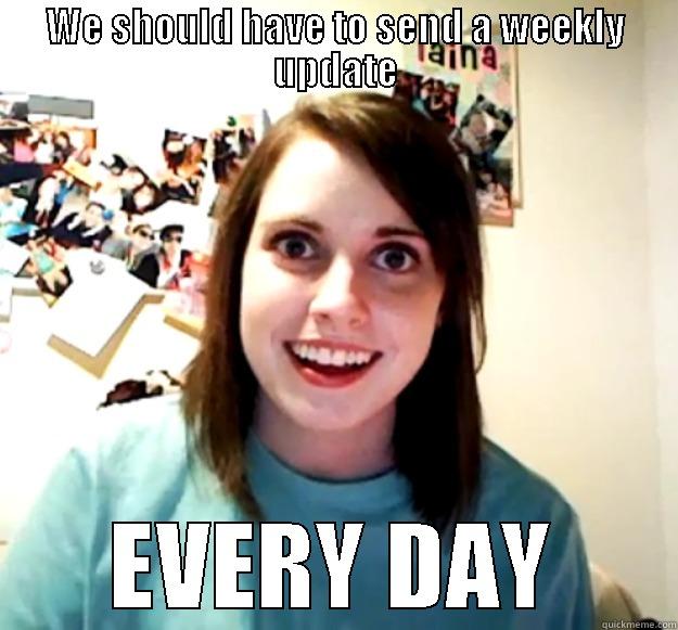 WE SHOULD HAVE TO SEND A WEEKLY UPDATE EVERY DAY Overly Attached Girlfriend