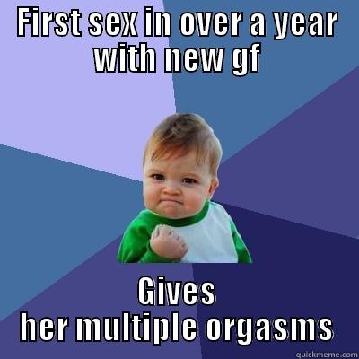 FIRST SEX IN OVER A YEAR WITH NEW GF GIVES HER MULTIPLE ORGASMS Success Kid