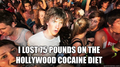 I lost 75 pounds on the hollywood cocaine diet  Sudden Clarity Clarence