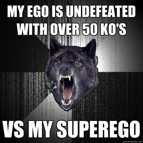 my ego is undefeated with over 50 ko's vs my superego  Insanity Wolf