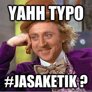 yahh typo #JasaKetik ?   Condescending Wonka