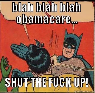BLAH BLAH BLAH OBAMACARE... SHUT THE FUCK UP! Slappin Batman
