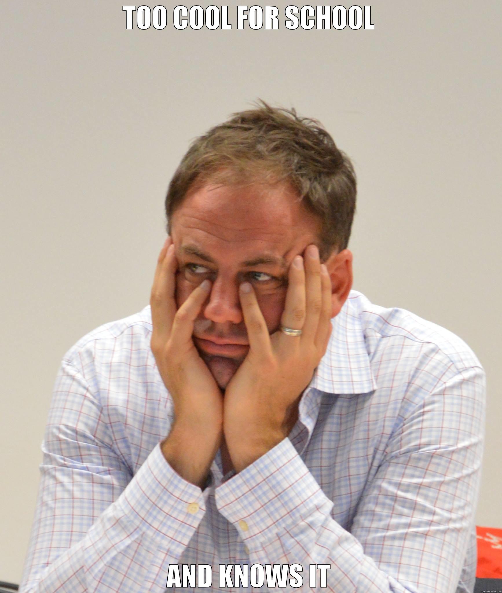 TOO COOL FOR SCHOOL AND KNOWS IT Misc