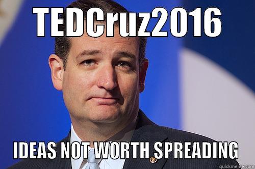      TEDCRUZ2016      IDEAS NOT WORTH SPREADING Misc