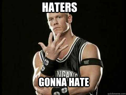 HATERS GONNA HATE  