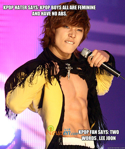 Kpop hater says: Kpop boys all are feminine and have no abs. Kpop fan says: two words , LEE JOON - Kpop hater says: Kpop boys all are feminine and have no abs. Kpop fan says: two words , LEE JOON  Kpop abs