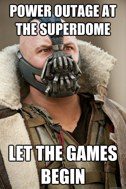 power outage at the superdome let the games begin - power outage at the superdome let the games begin  Bane