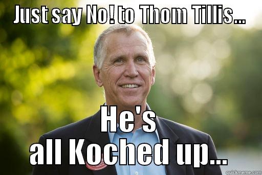 JUST SAY NO! TO THOM TILLIS... HE'S ALL KOCHED UP... Misc