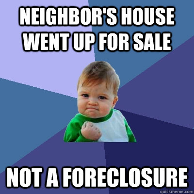 Neighbor's house went up for sale Not a foreclosure - Neighbor's house went up for sale Not a foreclosure  Misc