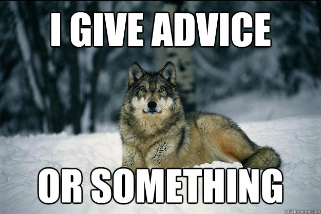 i give advice OR SOMETHING - i give advice OR SOMETHING  Wolf