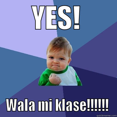 YES! WALA MI KLASE!!!!!! Success Kid