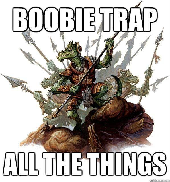 Boobie trap All the things - Boobie trap All the things  Kobold Strategy