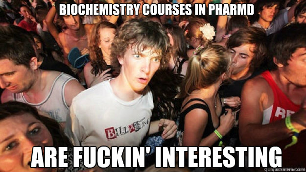 Biochemistry courses in PharmD Are fuckin' interesting  Clarity Clarence