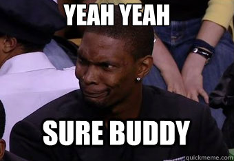 YEAH YEAH SURE BUDDY - YEAH YEAH SURE BUDDY  Bosh Face