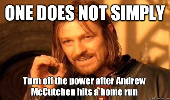 ONE DOES NOT SIMPLY Turn off the power after Andrew McCutchen hits a home run  One Does Not Simply