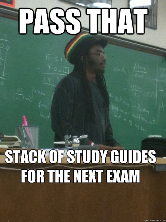 PASS THAT stack of study guides for the next exam  Rasta Professor