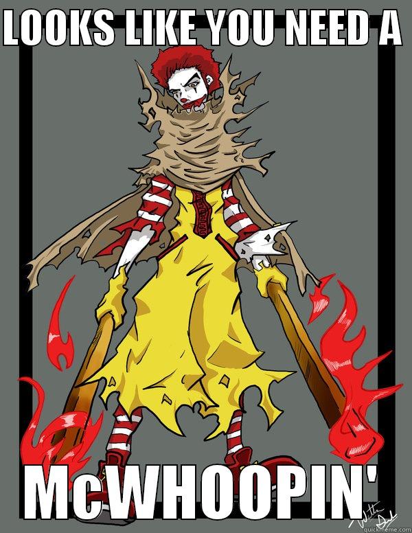 LOOKS LIKE YOU NEED A  MCWHOOPIN' Misc