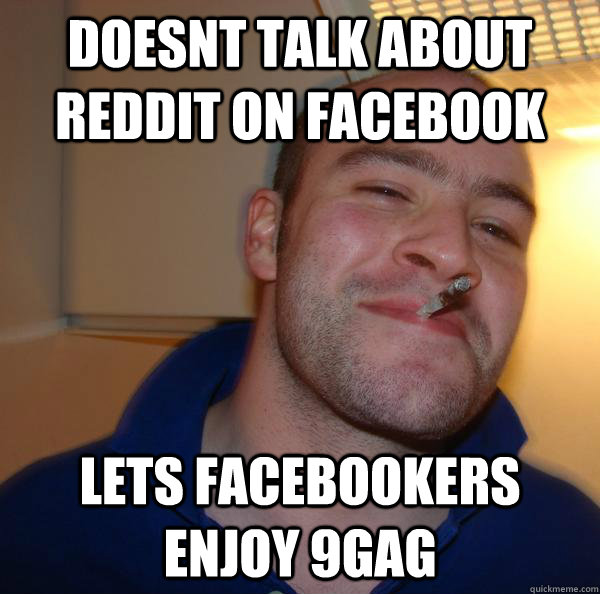 Doesnt talk about reddit on facebook lets facebookers enjoy 9gag Misc