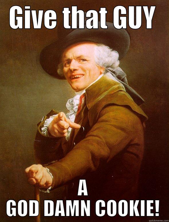 GIVE THAT GUY A GOD DAMN COOKIE! Joseph Ducreux