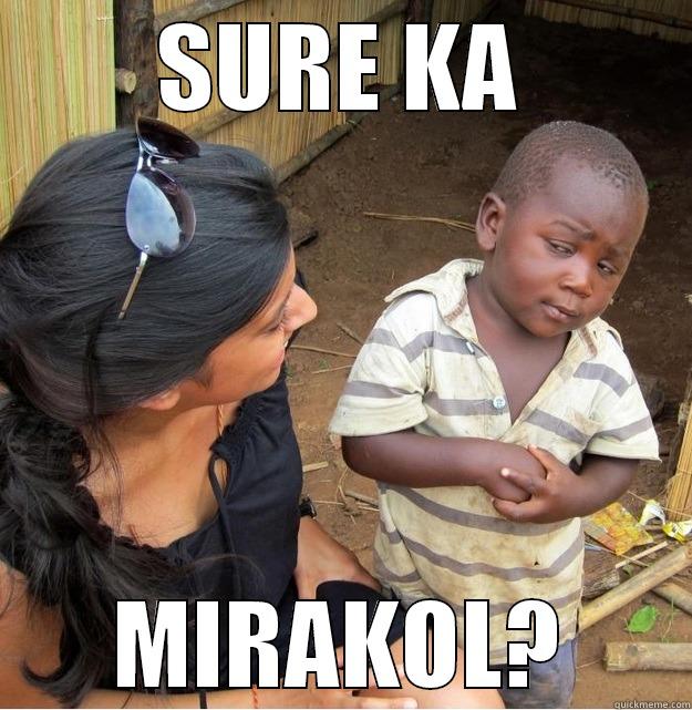 SURE KA MIRAKOL? Skeptical Third World Kid