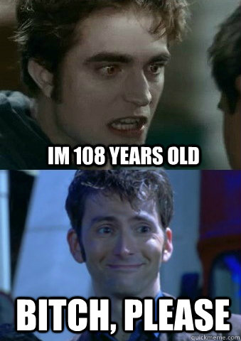 Im 108 years old Bitch, Please  Doctor owned