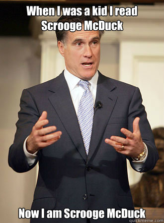 When I was a kid I read Scrooge McDuck Now I am Scrooge McDuck  Relatable Romney