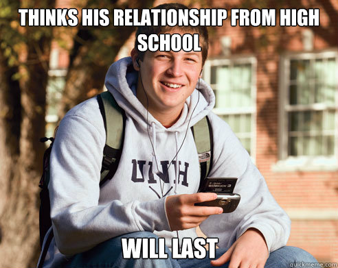 thinks his relationship from high school will last  College Freshman