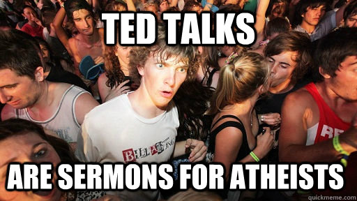 TED Talks Are sermons for atheists  Sudden Clarity Clarence
